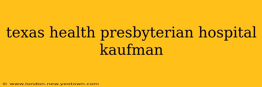 texas health presbyterian hospital kaufman