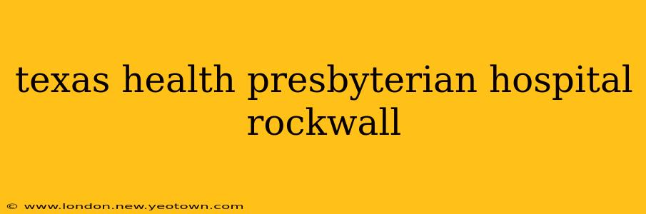 texas health presbyterian hospital rockwall