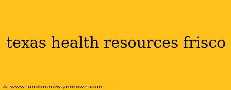texas health resources frisco