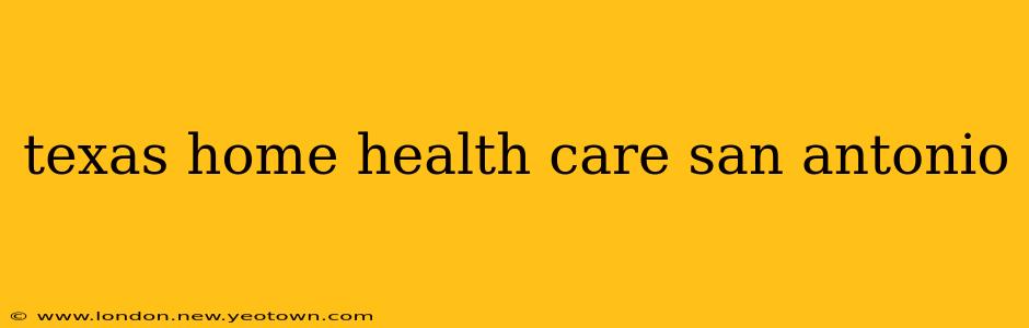 texas home health care san antonio