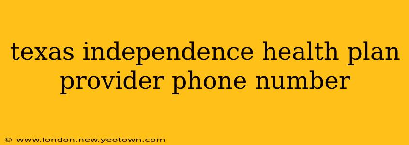 texas independence health plan provider phone number