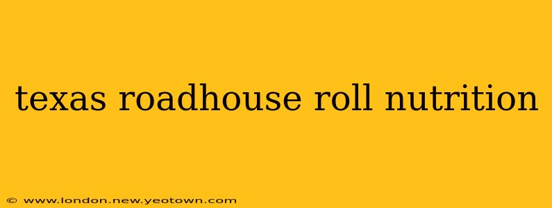 texas roadhouse roll nutrition