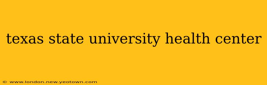 texas state university health center