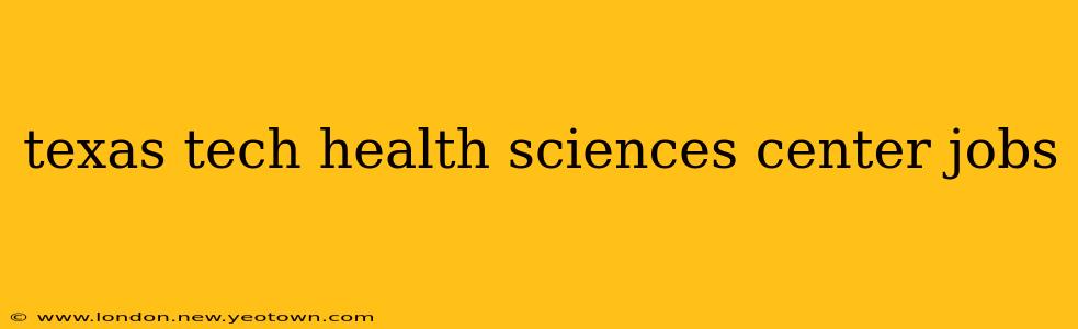 texas tech health sciences center jobs