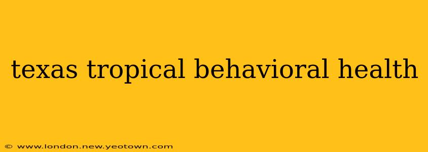 texas tropical behavioral health