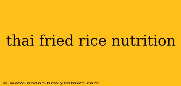 thai fried rice nutrition