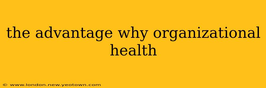 the advantage why organizational health