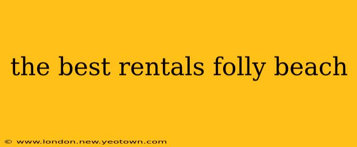 the best rentals folly beach