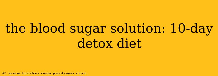 the blood sugar solution: 10-day detox diet