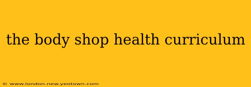 the body shop health curriculum