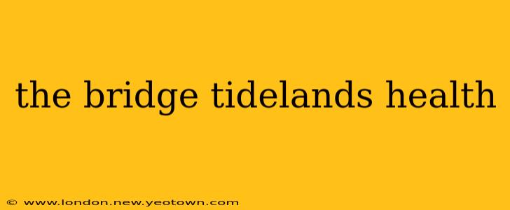 the bridge tidelands health