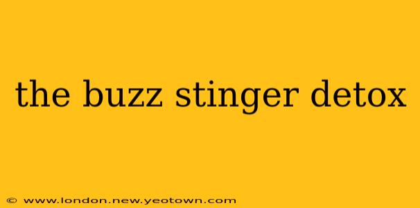 the buzz stinger detox