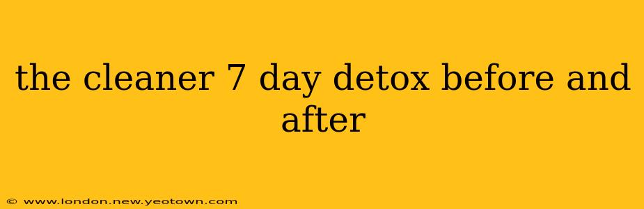 the cleaner 7 day detox before and after