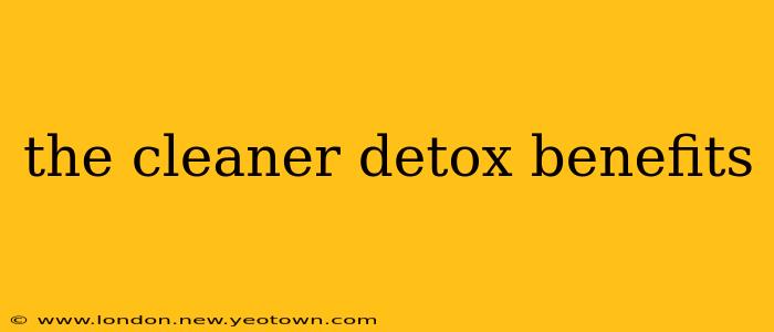 the cleaner detox benefits