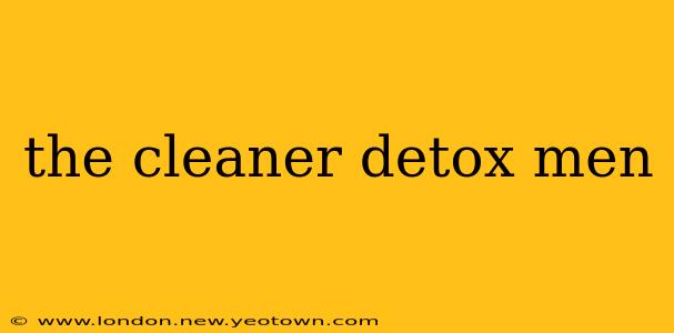 the cleaner detox men