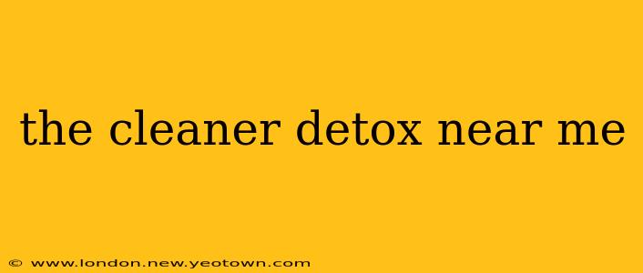 the cleaner detox near me