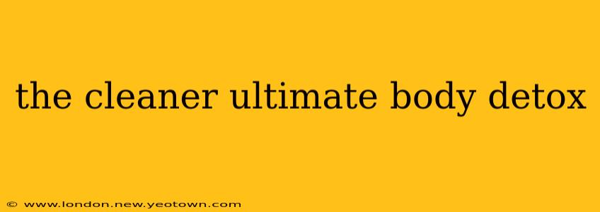 the cleaner ultimate body detox