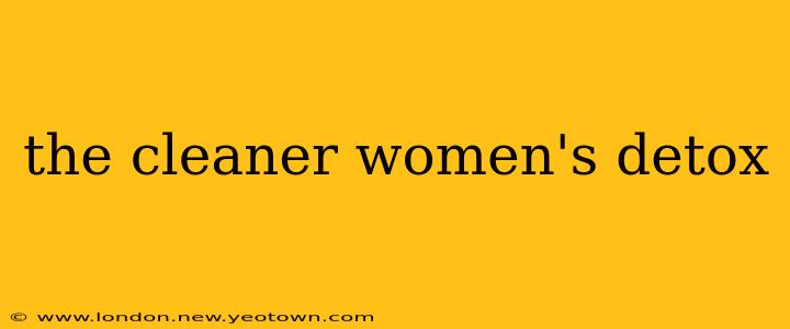 the cleaner women's detox