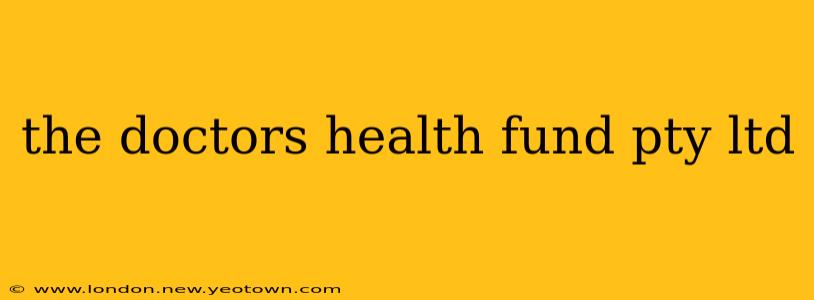 the doctors health fund pty ltd