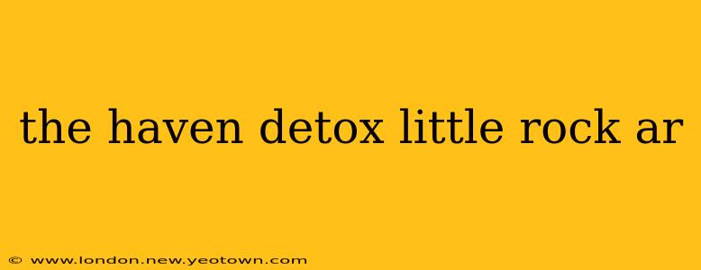 the haven detox little rock ar