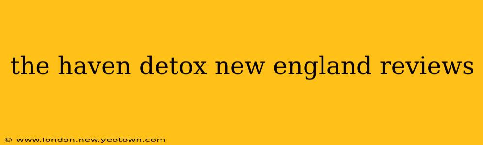the haven detox new england reviews