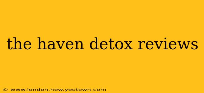the haven detox reviews