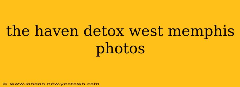 the haven detox west memphis photos