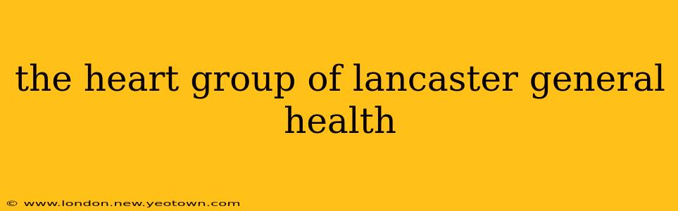 the heart group of lancaster general health