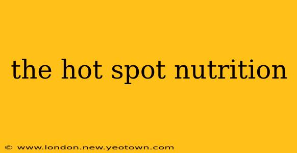 the hot spot nutrition