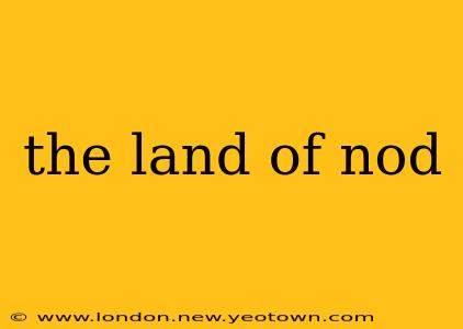 the land of nod