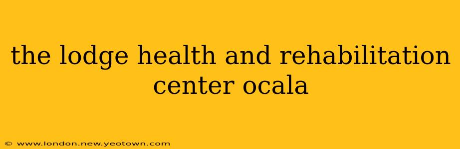 the lodge health and rehabilitation center ocala
