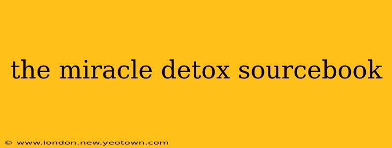 the miracle detox sourcebook