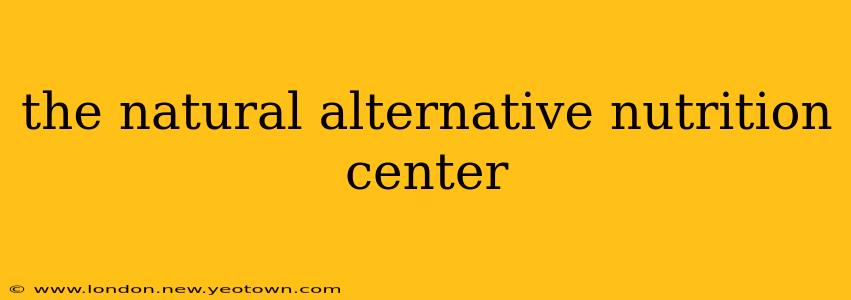 the natural alternative nutrition center