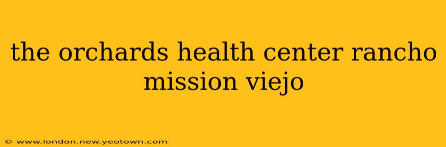 the orchards health center rancho mission viejo