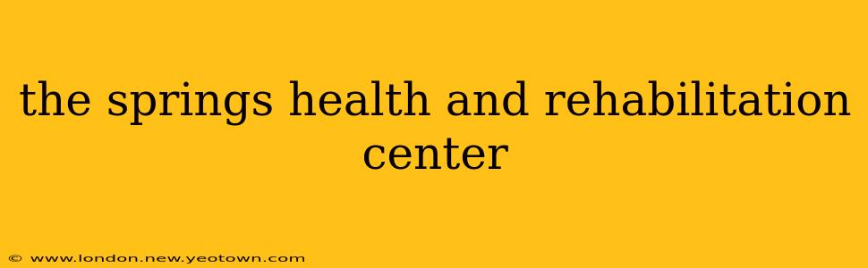 the springs health and rehabilitation center