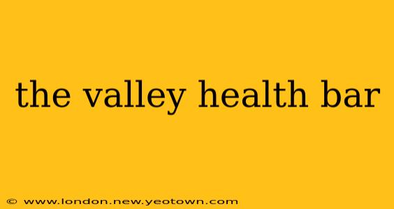 the valley health bar