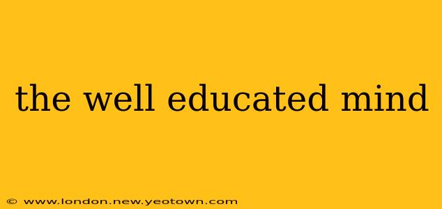 the well educated mind