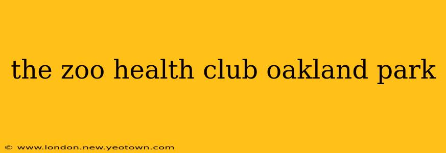 the zoo health club oakland park