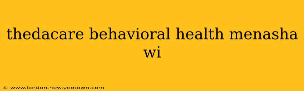 thedacare behavioral health menasha wi