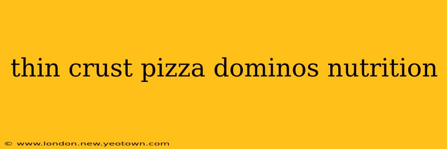 thin crust pizza dominos nutrition