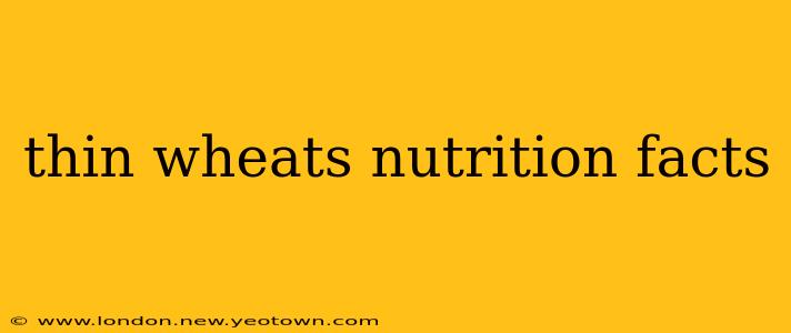 thin wheats nutrition facts