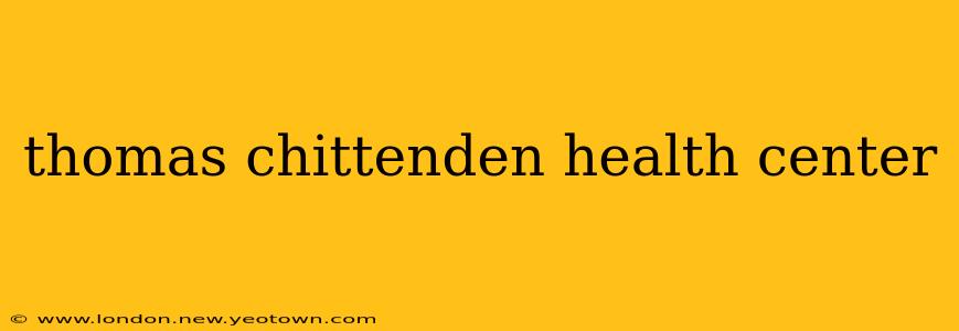 thomas chittenden health center