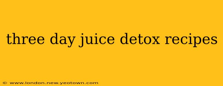 three day juice detox recipes