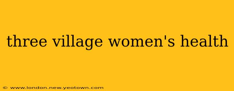 three village women's health