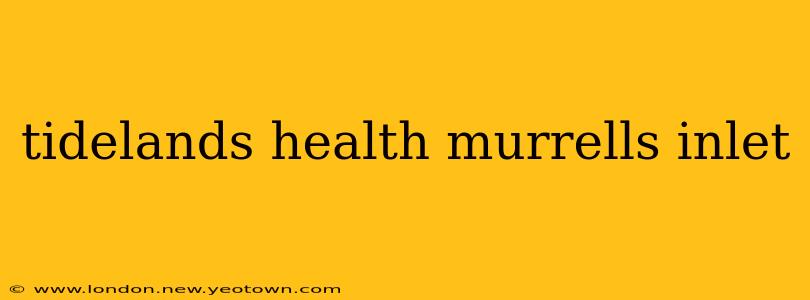 tidelands health murrells inlet