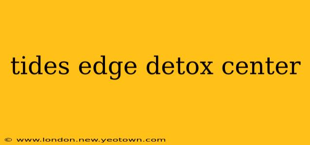 tides edge detox center