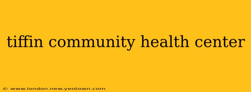 tiffin community health center