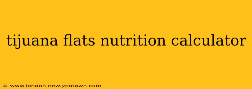 tijuana flats nutrition calculator