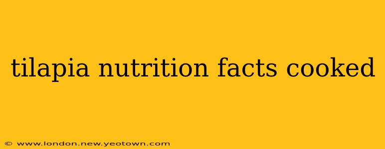 tilapia nutrition facts cooked