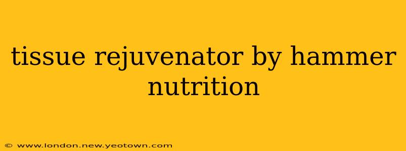 tissue rejuvenator by hammer nutrition
